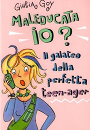 Maleducata Io? Il Galateo Della Perfetta Teen-Ager (Giulia Goy)