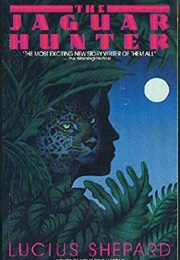 The Jaguar Hunter (Lucius Shepard)