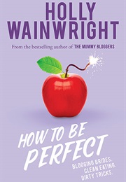 How to Be Perfect (Holly Wainwright)