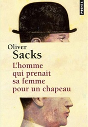 L'homme Qui Prenait Sa Femme Pour Un Chapeau (Oliver Sacks)