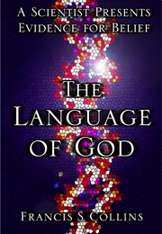The Language of God: A Scientist Presents Evidence for Belief (Francis S. Collins)