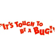 It's Tough to Be a Bug!