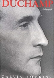 Duchamp: A Biography (Calvin Tomkins)