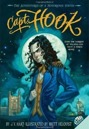 Captain Hook the Adventures of a Notorious Youth (J.V. Hart)