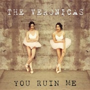 You Ruin Me - The Veronicas