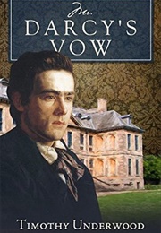 Mr. Darcy&#39;s Vow: A Pride and Prejudice Story (Timothy Underwood)
