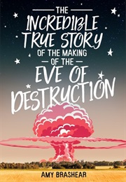 The Incredible True Story of the Making of the Eve of Destruction (Amy Brashear)
