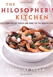 The Philosopher's Kitchen: Recipes From Ancient Greece and Rome for the Modern Cook (Francine Segan)