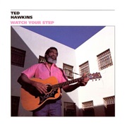 Ted Hawkins - Watch Your Step