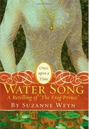 Water Song: A Retelling of &quot;The Frog Prince&quot; (Suzanne Weyn)