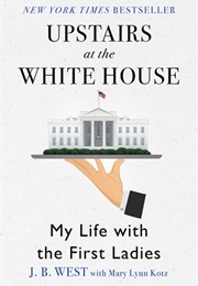 Upstairs at the White House (J. B. West)