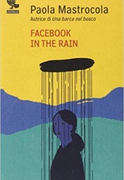 Facebook in the Rain (Paola Mastrocola)