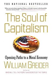 The Soul of Capitalism: Opening Paths to a Moral Economy (William Greider)