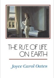 The Rise of Life on Earth (Joyce Carol Oates)