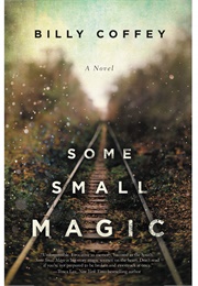 Some Small Magic (Billy Coffey)