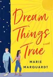 Dream Things True (Marie Marquardt)