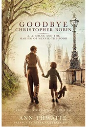 Goodbye Christopher Robin (Ann Thwaite)