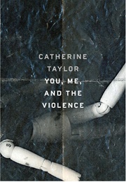 You, Me, and the Violence (Catherine Taylor)