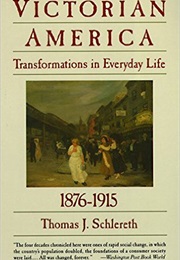Victorian America: Transformations in Everyday Life (Thomas Schlereth)
