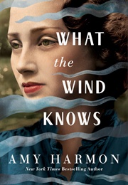 What the Wind Knows (Amy Harmon)