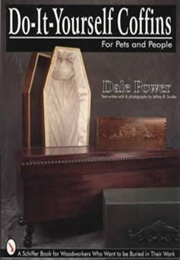 Do-It-Yourself Coffins for Pets and People (Dale Power)