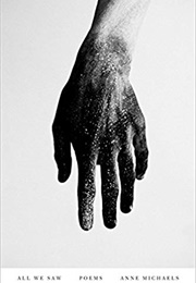 All We Saw (Anne Michaels)