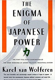 The Enigma of Japanese Power (Karel Van Wolferen)