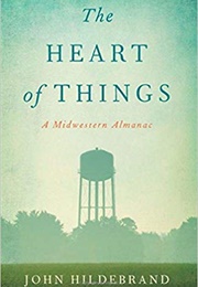 The Heart of Things: A Midwestern Almanac (John Hildebrand)