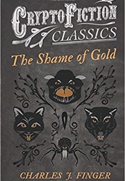 The Shame of Gold (Charles J. Finger)