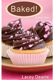 Baked! (Lacey Dearie)