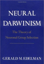 Neural Darwinism: The Theory of Neuronal Group Selection (Gerald Edelman)