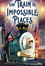 The Train to Impossible Places (P. G. Bell)