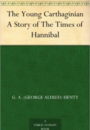 The Young Carthiginian, a Story of the Times of Hannibal (G. A. Henty)