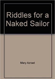 Riddles for a Naked Sailor (Mary Azrael)
