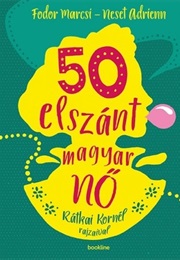 50 Elszánt Magyar Nő (Neset, Adrienn;  Fodor, Marcsi)