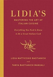 Lidia's Mastering the Art of Italian Cuisine: Everything You Need to Know to Be a Great Italian Cook (Lidia Matticchio Bastianich)