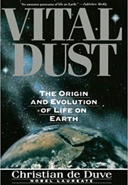Vital Dust: The Origin and Evolution of Life on Earth (Christian De Duve)