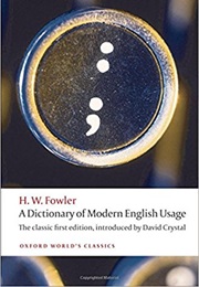 A Dictionary of Modern English Usage (H W Fowler)