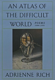 An Atlas of the Difficult World (Adrienne Rich)