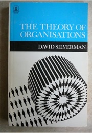 The Theory of Organisations (D. Silverman)