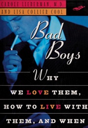 Bad Boys: Why We Love Them, How to Live With Them, and When to Leave Them (Carole Lieberman)