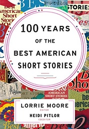 100 Years of the Best American Short Stories (Lorrie Moore)