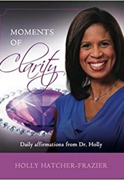 Moments of Clarity (Dr. Holly Hatcher-Frazier)