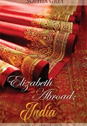 Elizabeth Abroad: India: A Pride and Prejudice Variation (Sophia Grey)