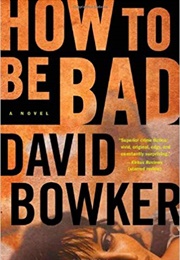 How to Be Bad (David Bowker)