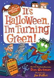 It&#39;s Halloween, I&#39;m Turning Green (Dan Gutman)