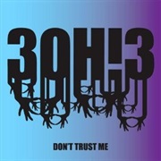 Don&#39;t Trust Me - 30H!3