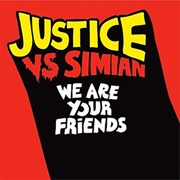 We Are Your Friends - Justice vs. Simian
