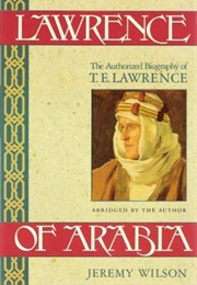 Lawrence of Arabia: The Authorized Biography of T. E. Lawrence (Jeremy Wilson)