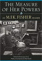 The Measure of Her Powers (M.F.K. Fisher)
